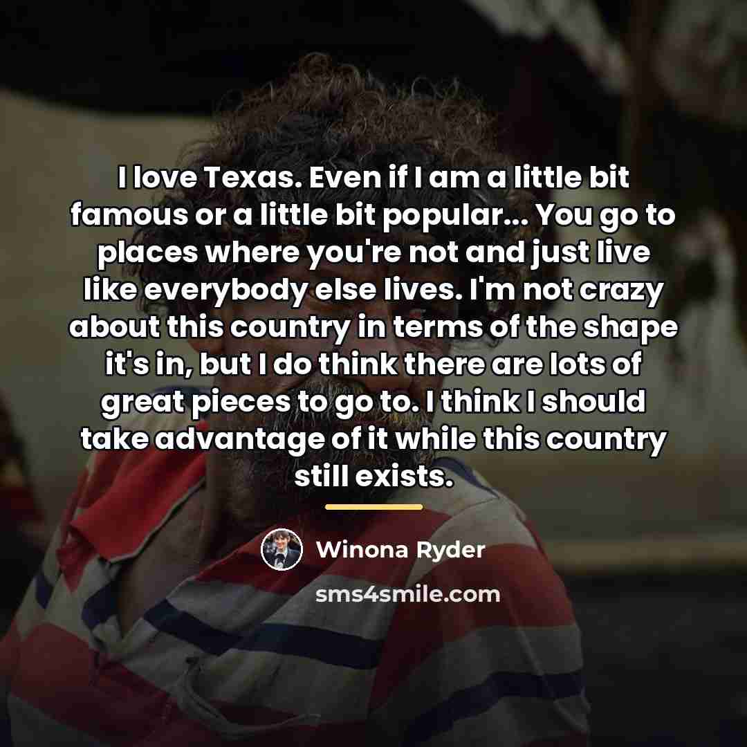 “I love Texas. Even if I am a little bit…” quote by Winona Ryder