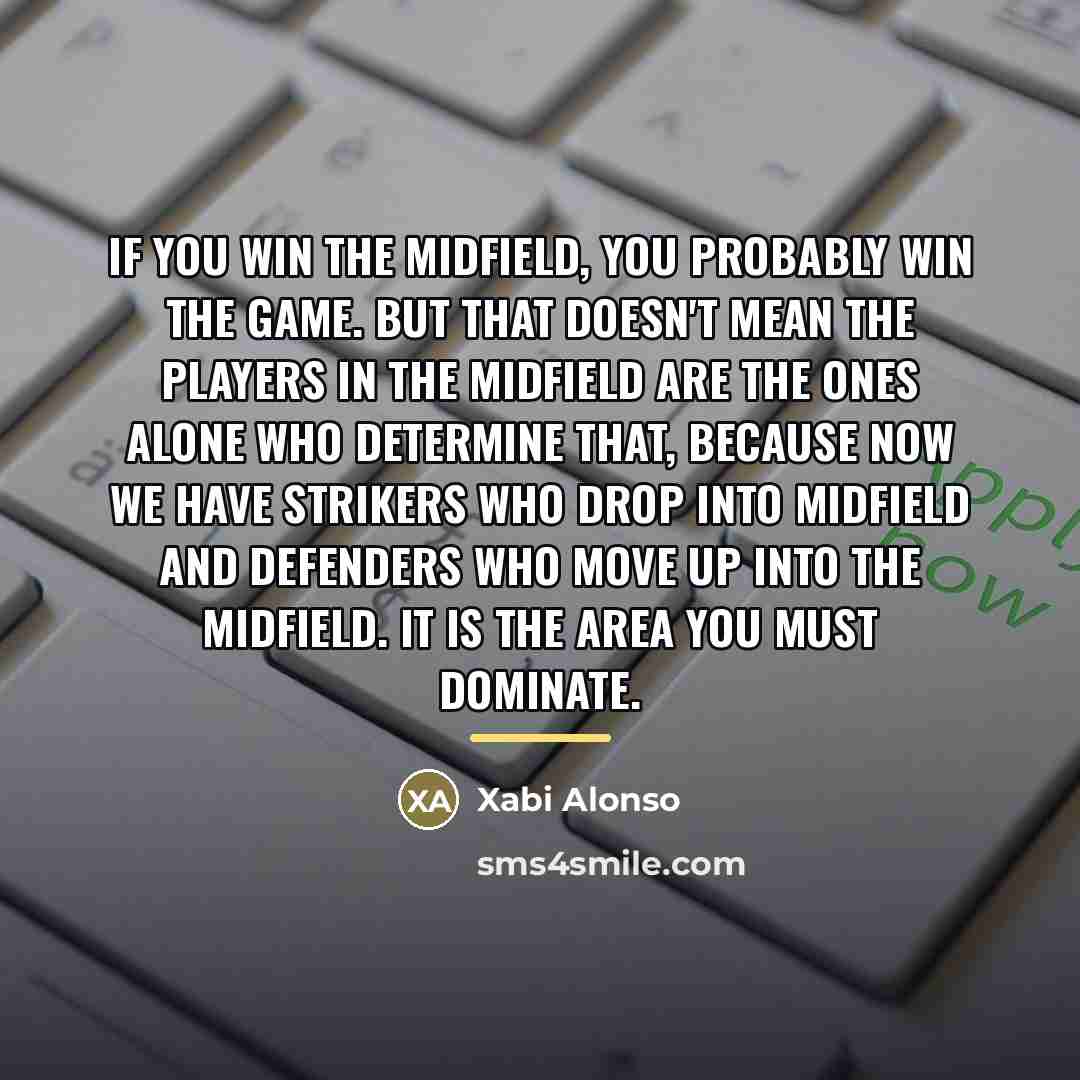 “If you win the midfield, you probably win the game.…” quote by Xabi Alonso