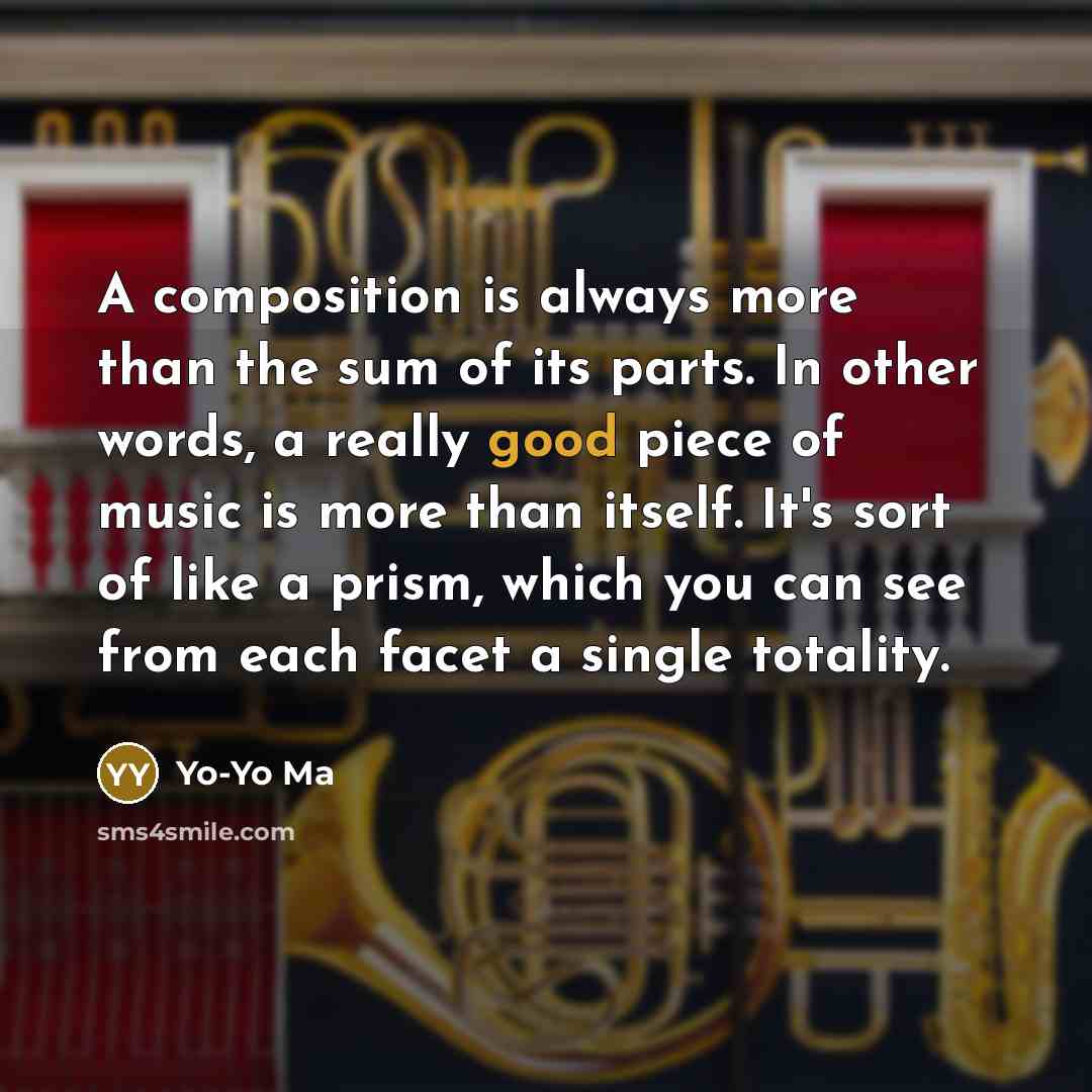 “A composition is always more than the sum of its…” quote by Yo-Yo Ma