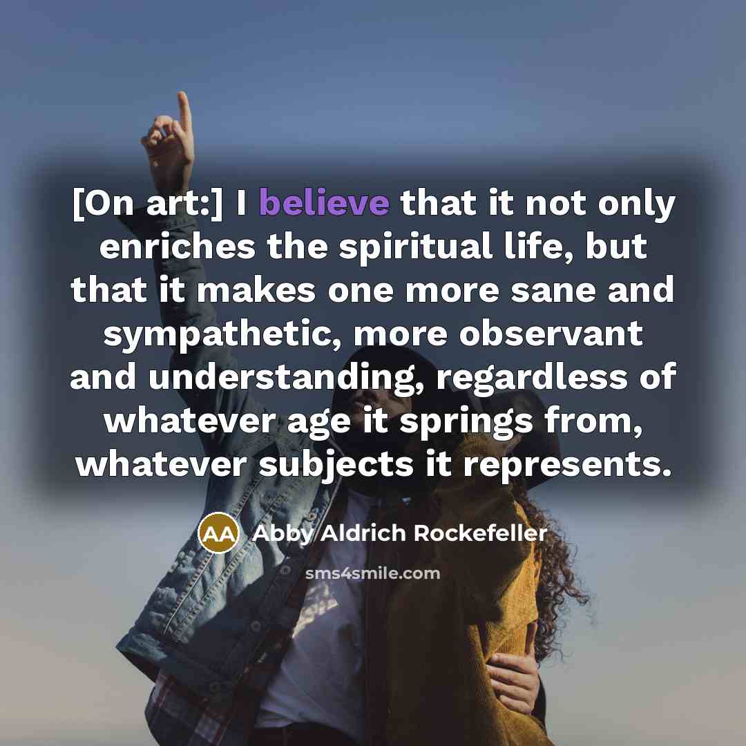 “[On art:] I believe that it not only enriches the…” quote by Abby Aldrich Rockefeller