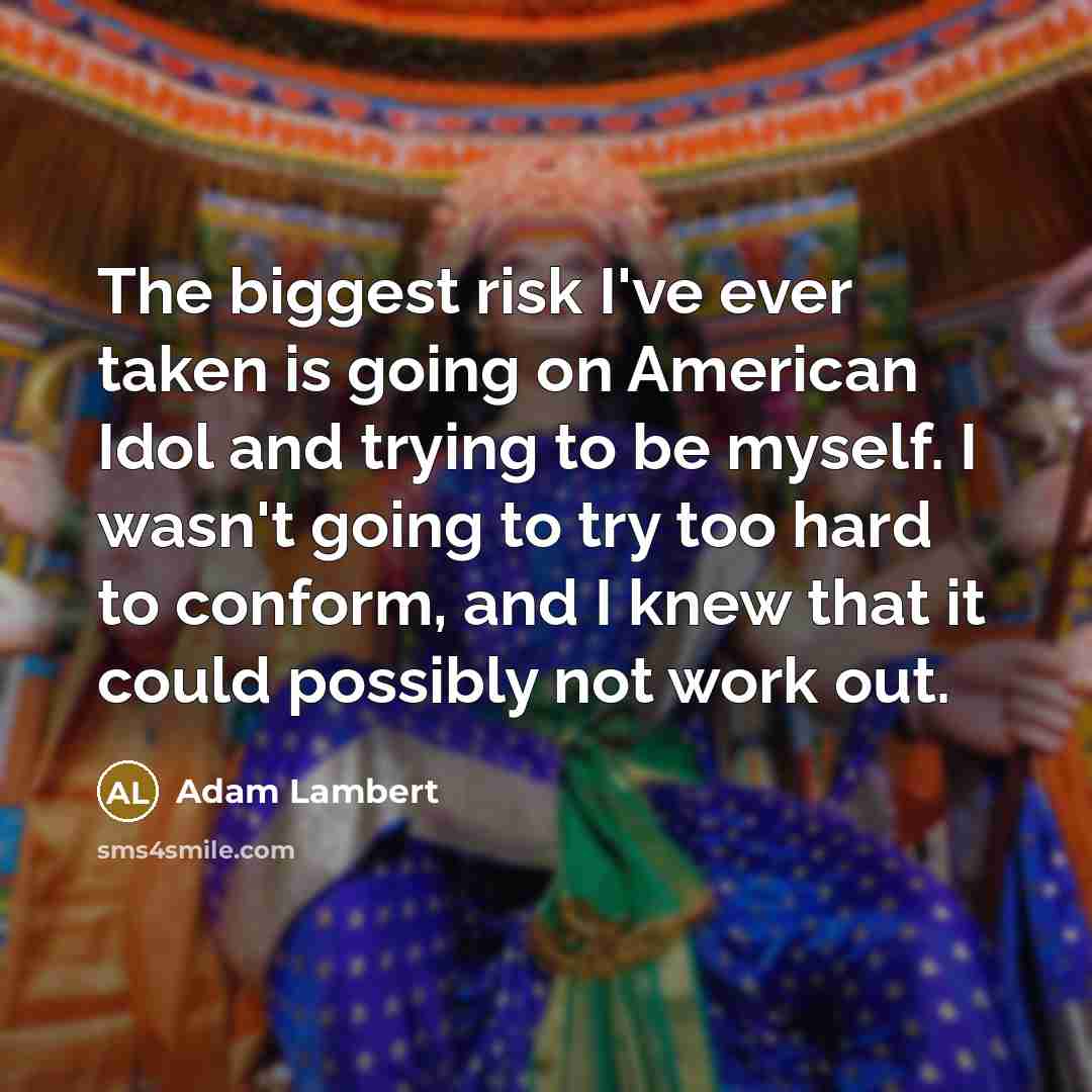 “The biggest risk I've ever taken is going on American…” quote by Adam Lambert