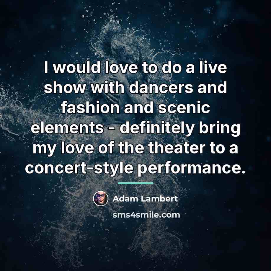 “I would love to do a live show with dancers…” quote by Adam Lambert