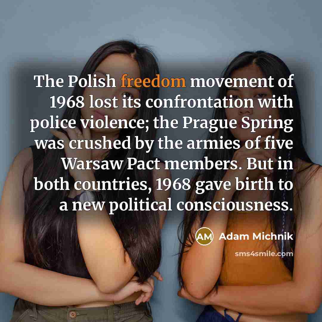 “The Polish freedom movement of 1968 lost its confrontation with…” quote by Adam Michnik