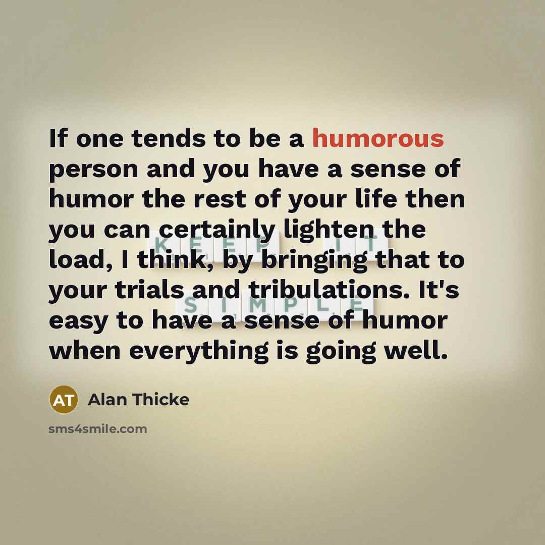 “If one tends to be a humorous person and you…” quote by Alan Thicke
