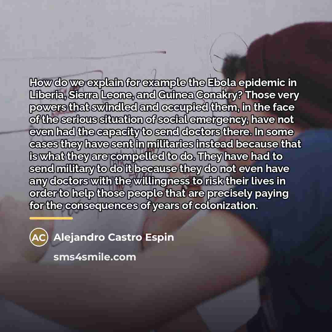 “How do we explain for example the Ebola epidemic in…” quote by Alejandro Castro Espin