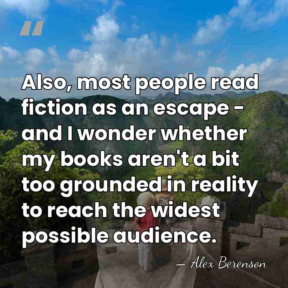 Also, most people read fiction as an escape - and I wonder&hellip; - Alex Berenson