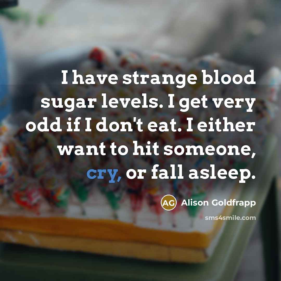 “I have strange blood sugar levels. I get very odd…” quote by Alison Goldfrapp