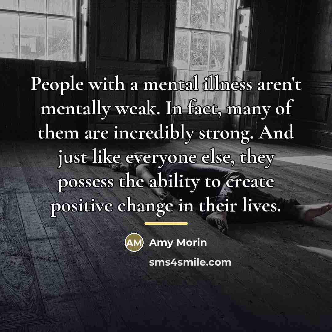“People with a mental illness aren't mentally weak. In fact,…” quote by Amy Morin