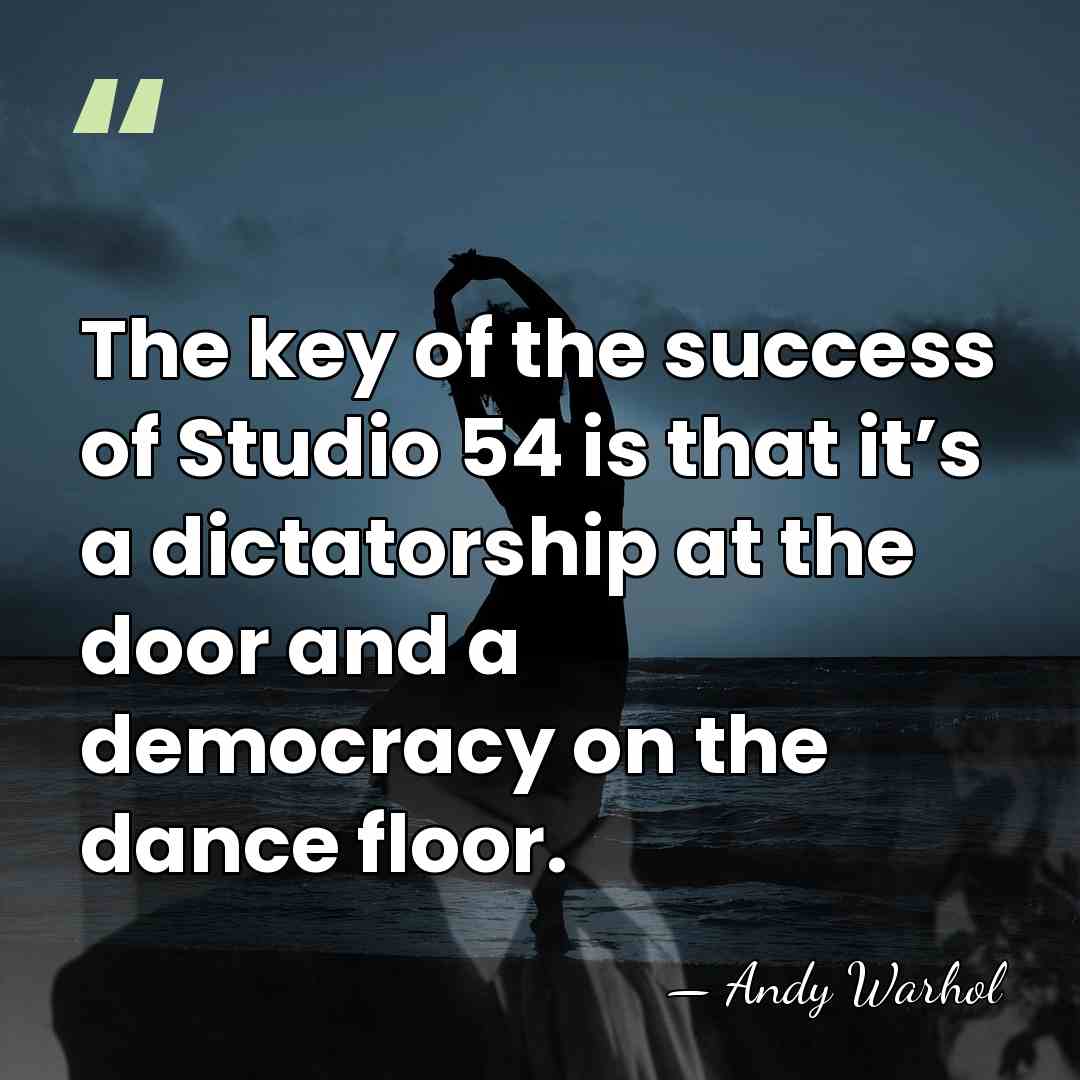 The key of the success of Studio 54 is that it’s a&hellip; - Andy Warhol