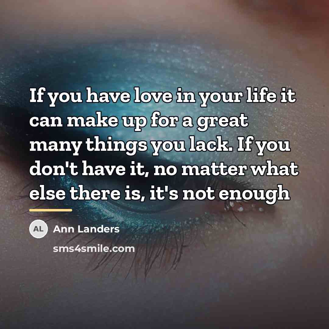 “If you have love in your life it can make…” quote by Ann Landers
