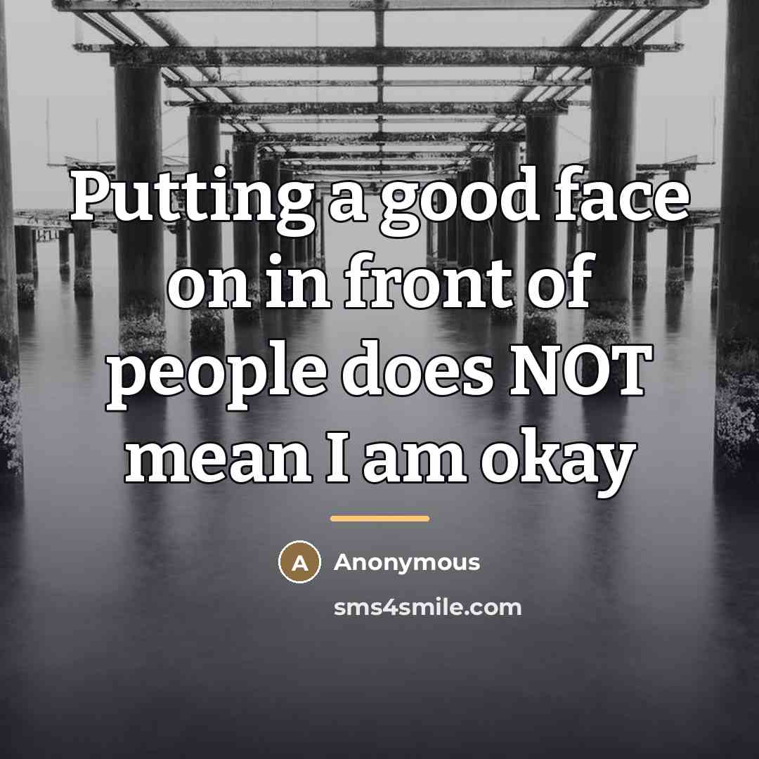 “Putting a good face on in front of people does…” quote by Anonymous