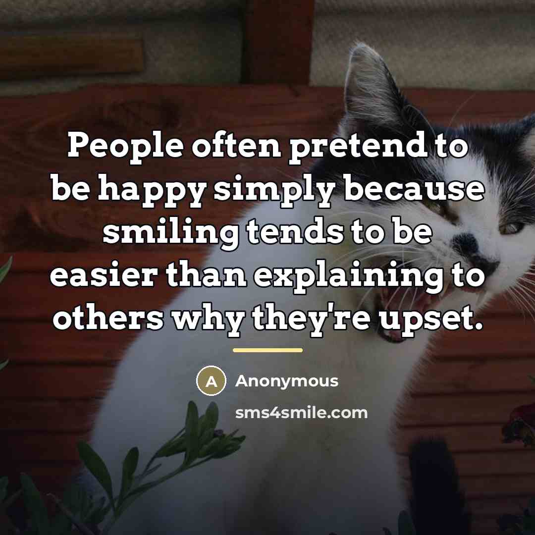 “People often pretend to be happy simply because smiling tends…” quote by Anonymous