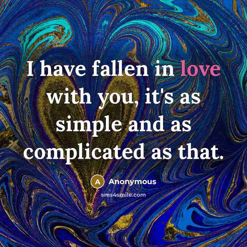 “I have fallen in love with you, it's as simple…” quote by Anonymous