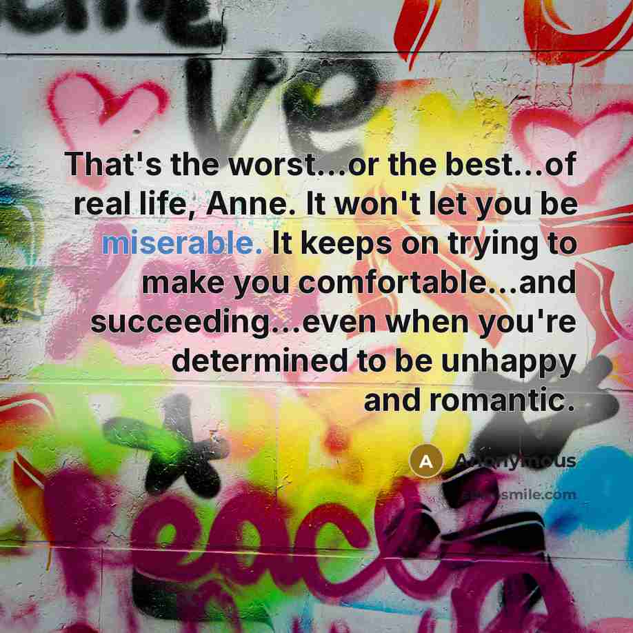 “That's the worst…or the best…of real life, Anne. It won't…” quote by Anonymous