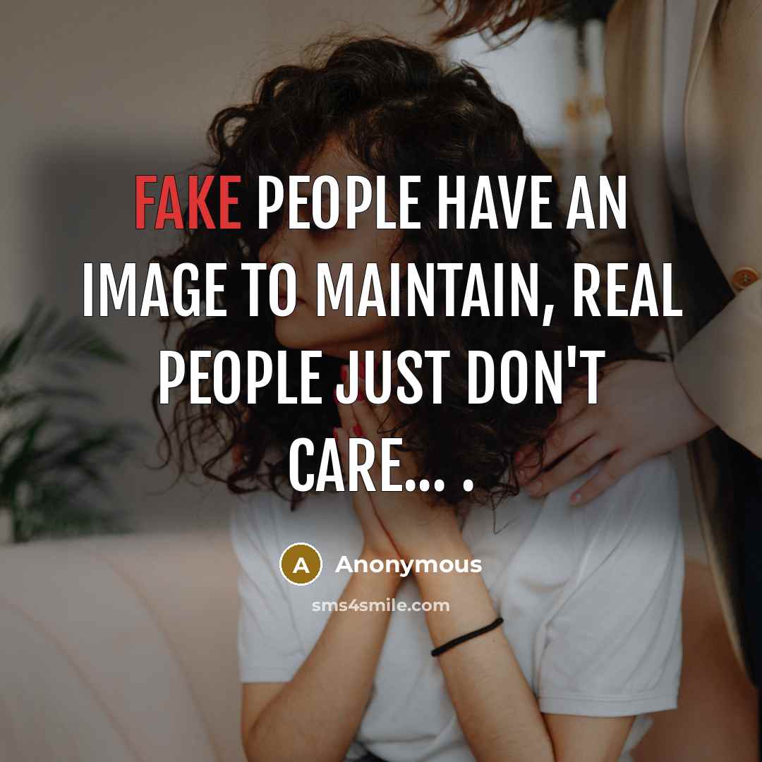 “Fake people have an image to maintain, real people just…” quote by Anonymous