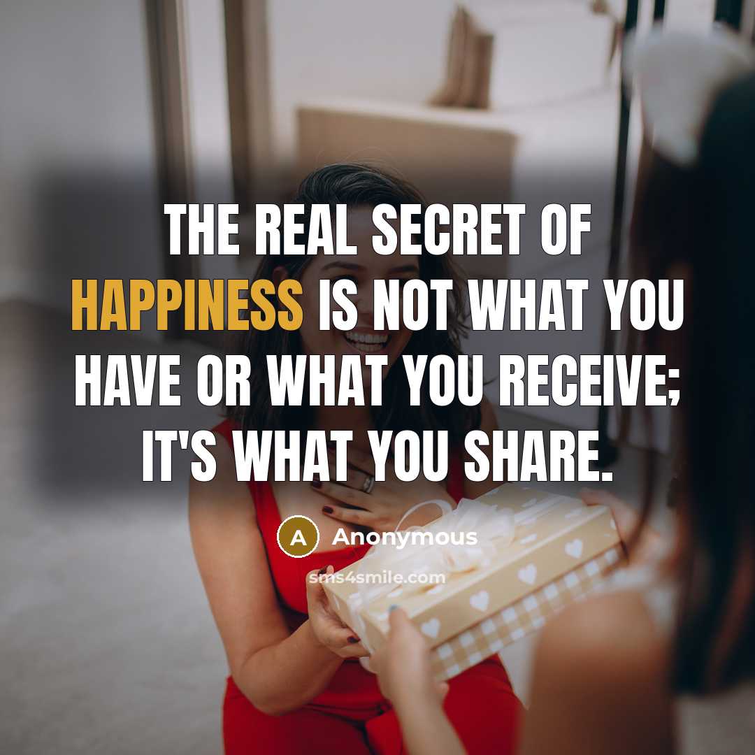 “The real secret of happiness is not what you have…” quote by Anonymous