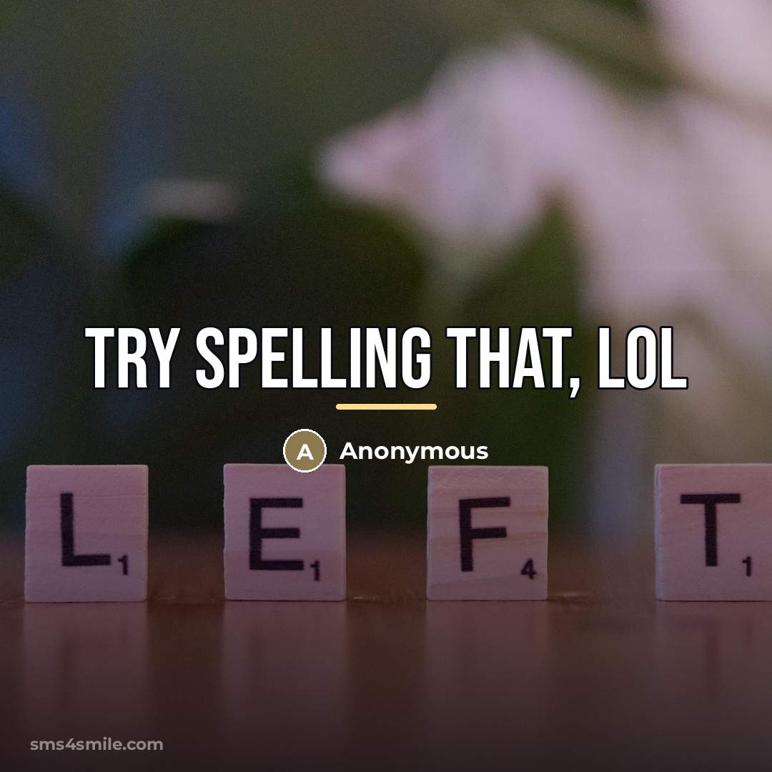 “Try spelling that, lol…” quote by Anonymous