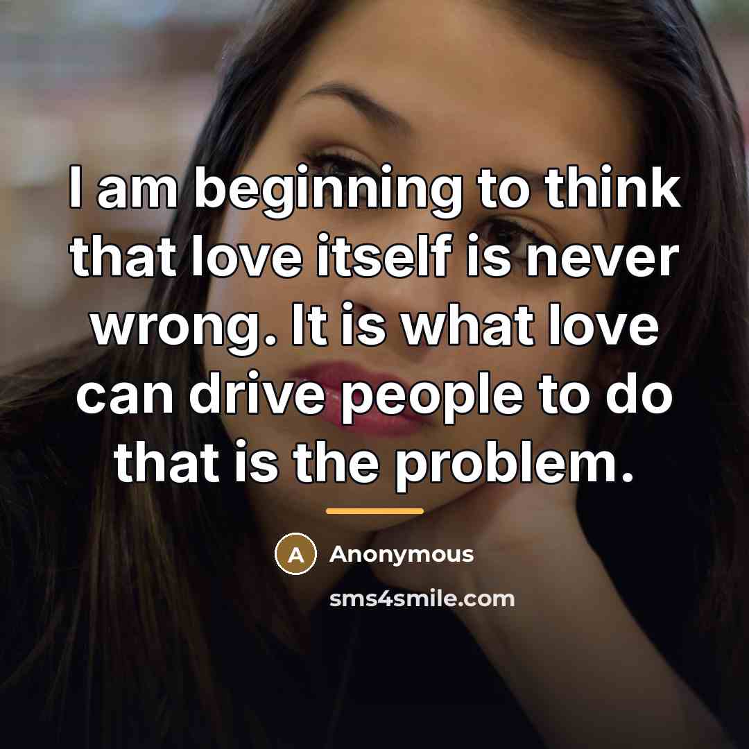 “I am beginning to think that love itself is never…” quote by Anonymous