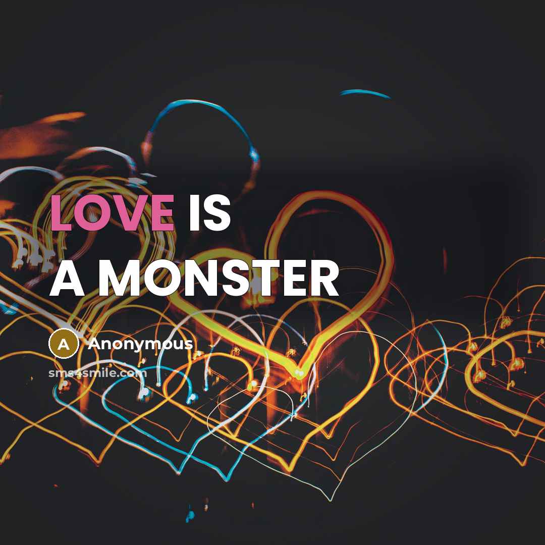 “LOVE IS A MONSTER” quote by Anonymous