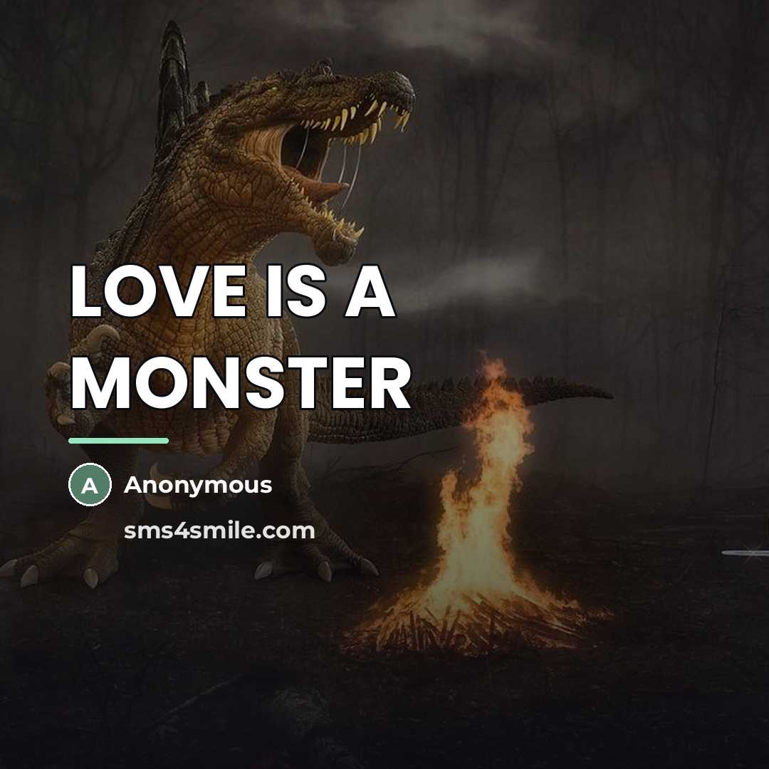 “LOVE IS A MONSTER…” quote by Anonymous