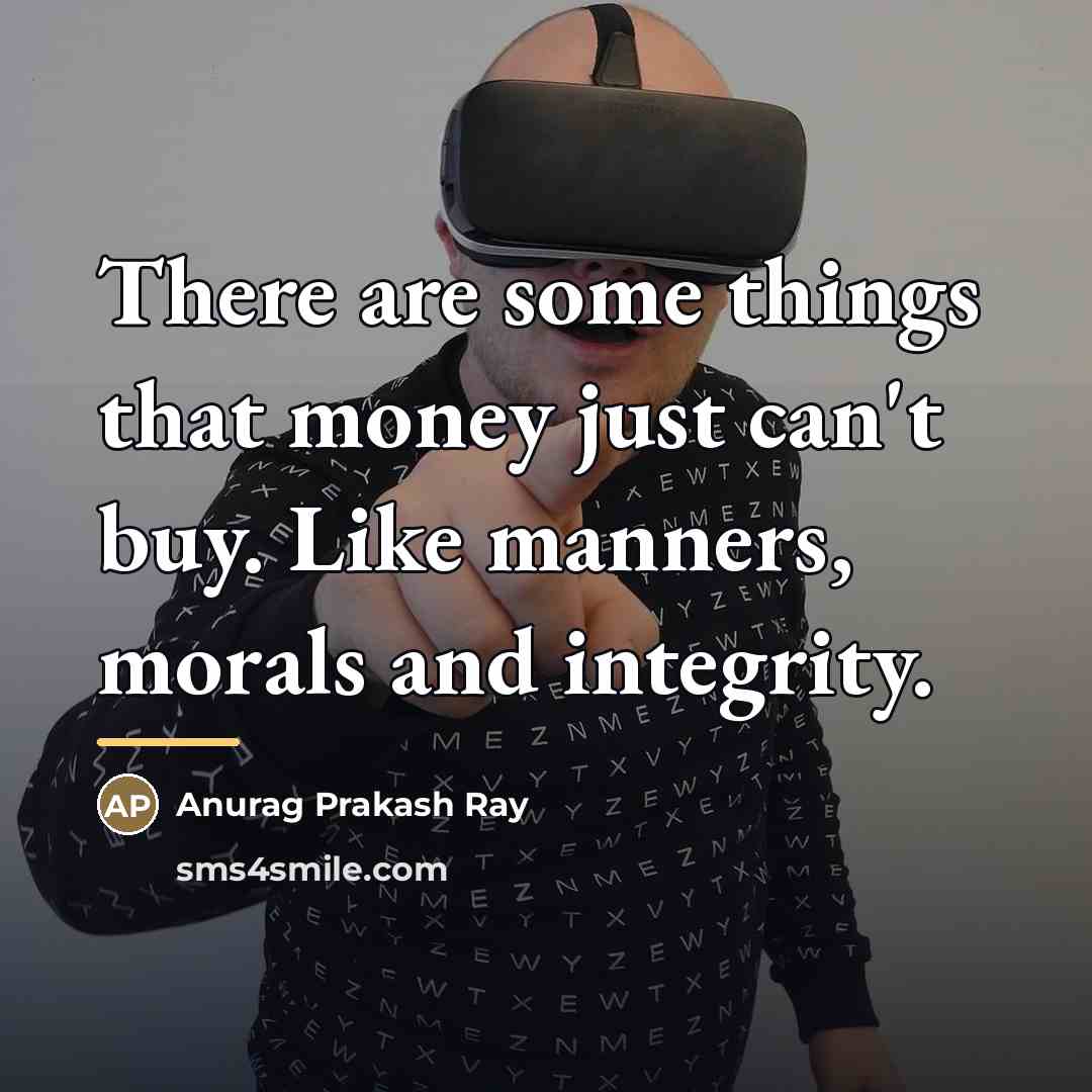 “There are some things that money just can't buy. Like…” quote by Anurag Prakash Ray