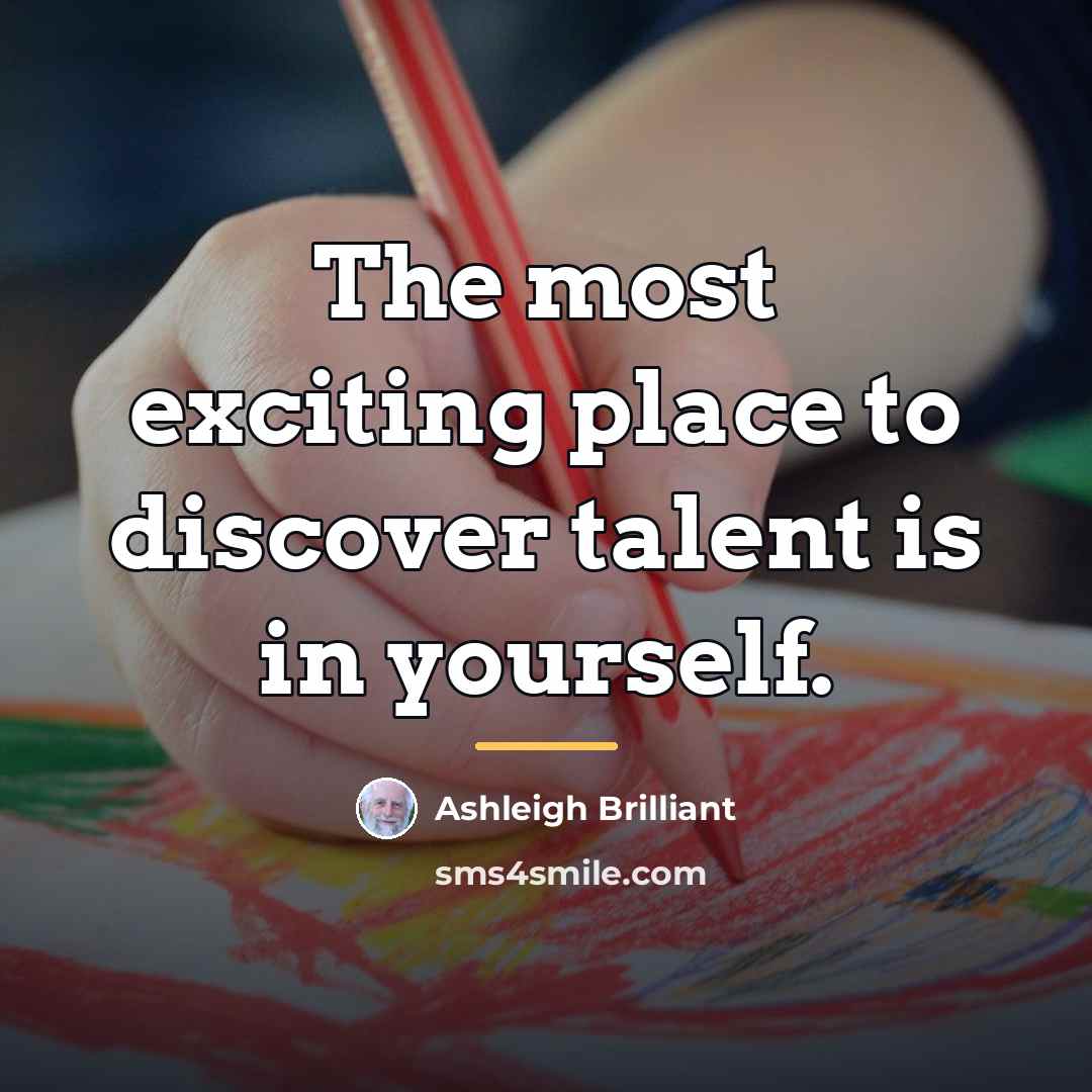 “The most exciting place to discover talent is in yourself.…” quote by Ashleigh Brilliant