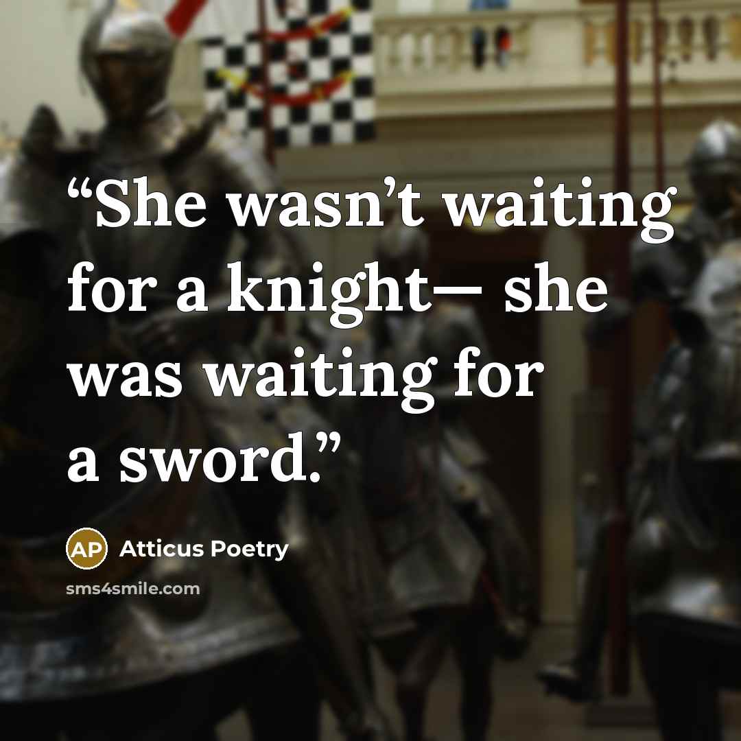 “She wasn’t waiting for a knight— she was waiting for a sword.” quote by Atticus Poetry