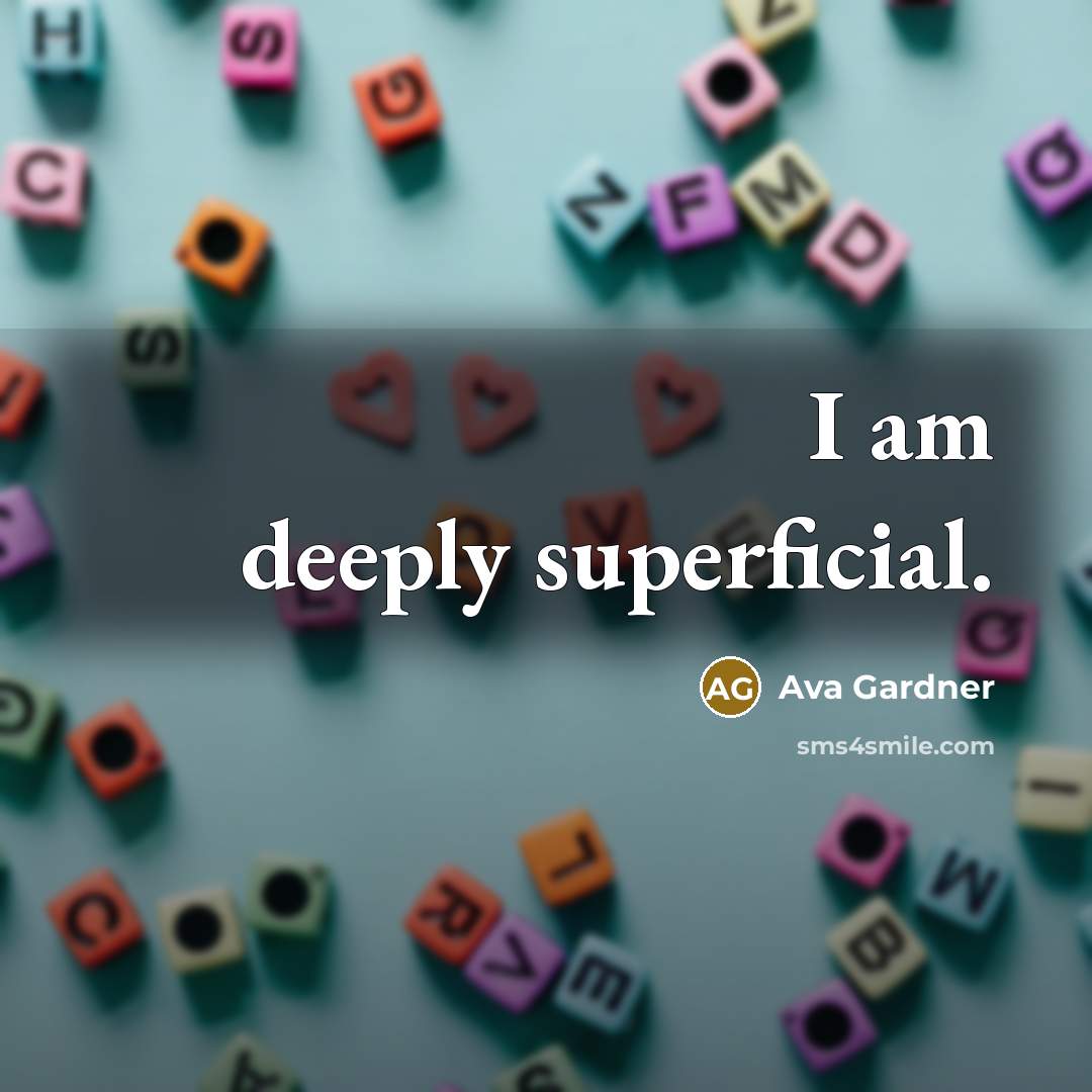 “I am deeply superficial.” quote by Ava Gardner