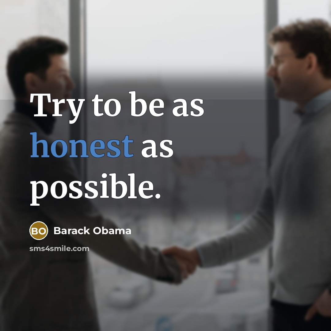“Try to be as honest as possible.…” quote by Barack Obama