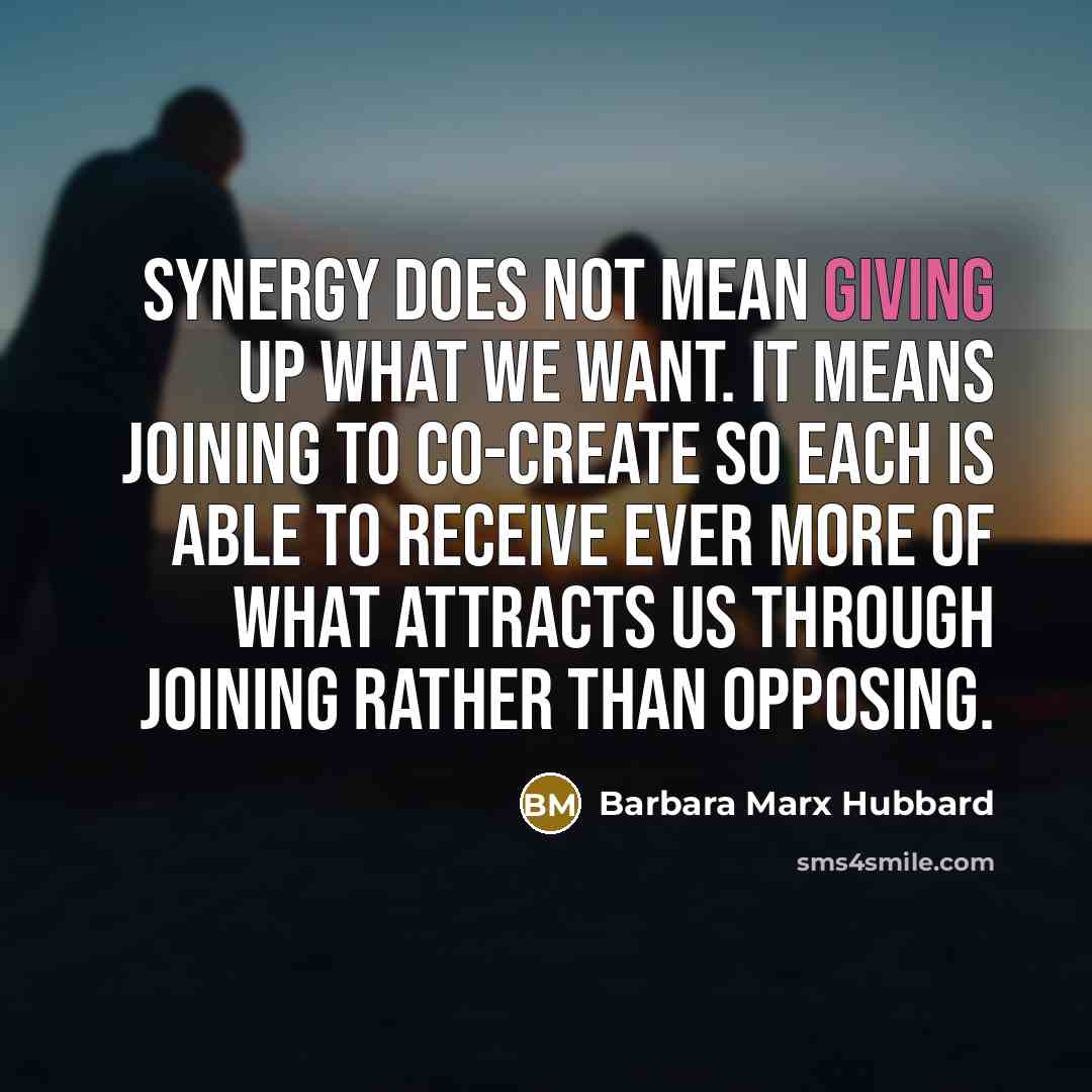 “Synergy does not mean giving up what we want. It…” quote by Barbara Marx Hubbard