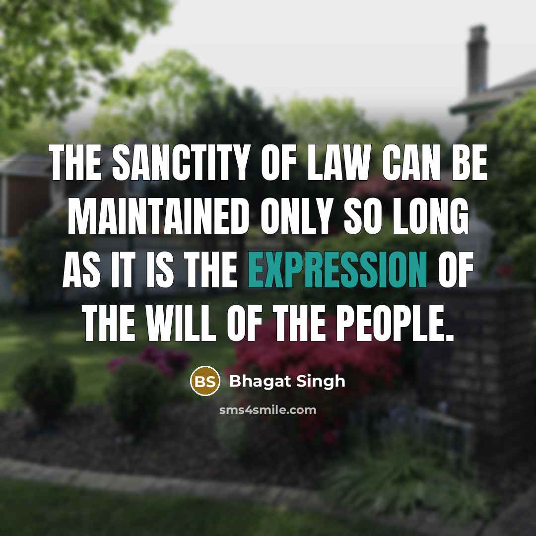 “The sanctity of law can be maintained only so long…” quote by Bhagat Singh