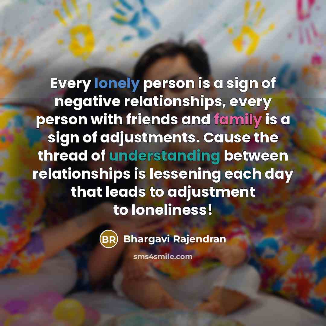 “Every lonely person is a sign of negative relationships, every…” quote by Bhargavi Rajendran