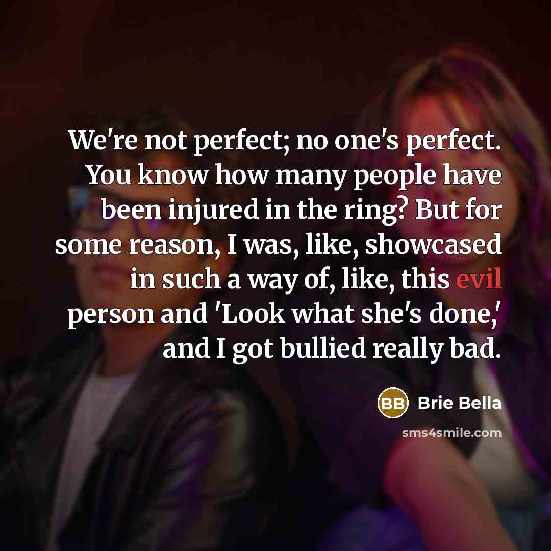 “We're not perfect; no one's perfect. You know how many…” quote by Brie Bella