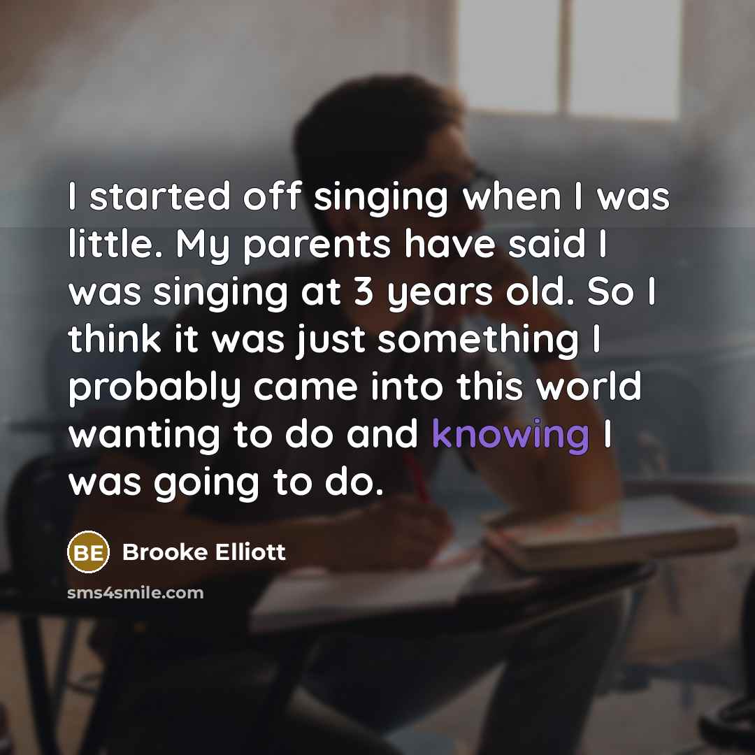 “I started off singing when I was little. My parents…” quote by Brooke Elliott