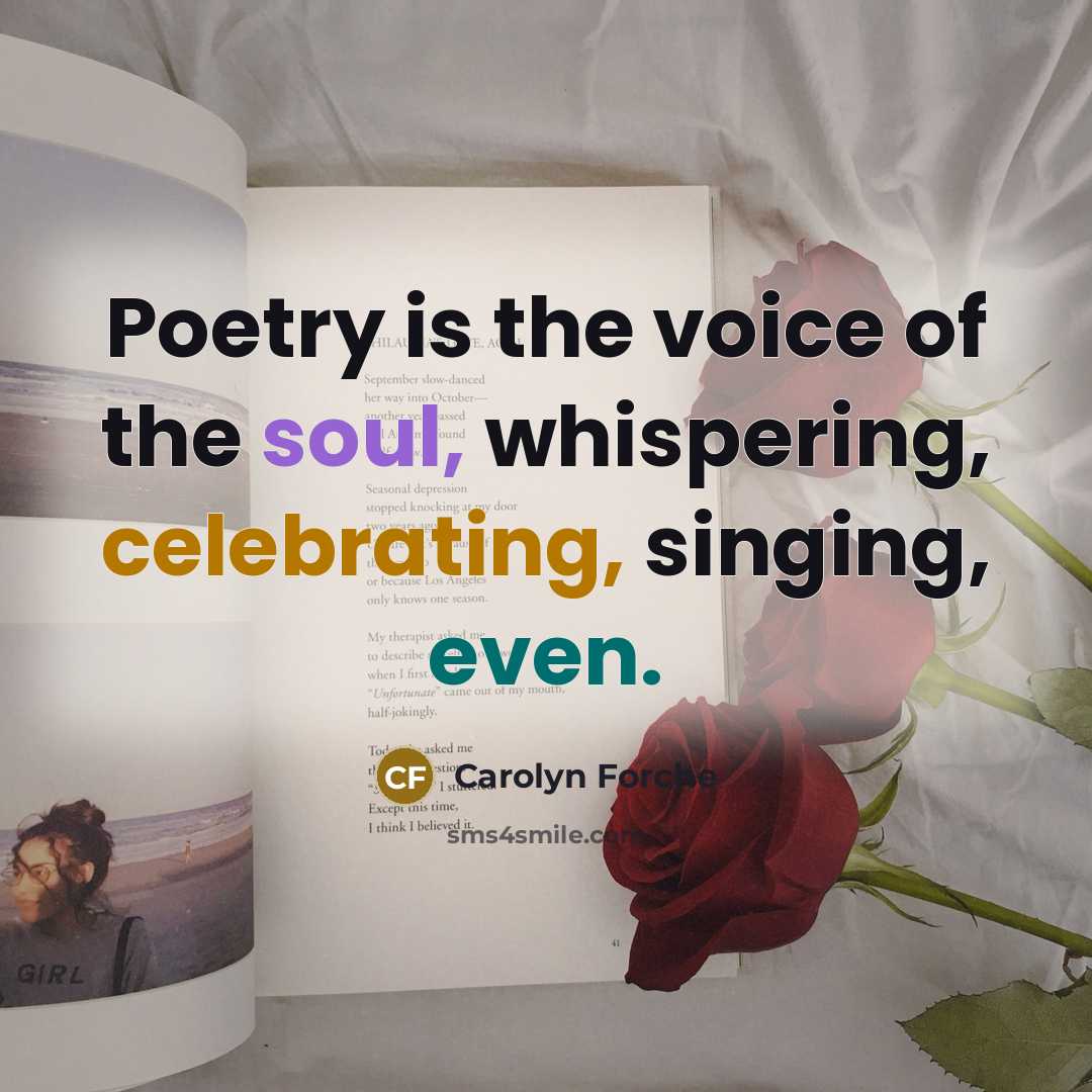 “Poetry is the voice of the soul, whispering, celebrating, singing,…” quote by Carolyn Forche
