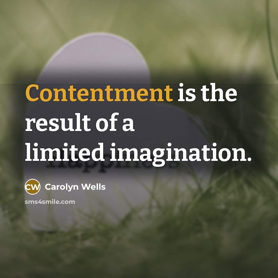 “Contentment is the result of a limited imagination.…” quote by Carolyn Wells