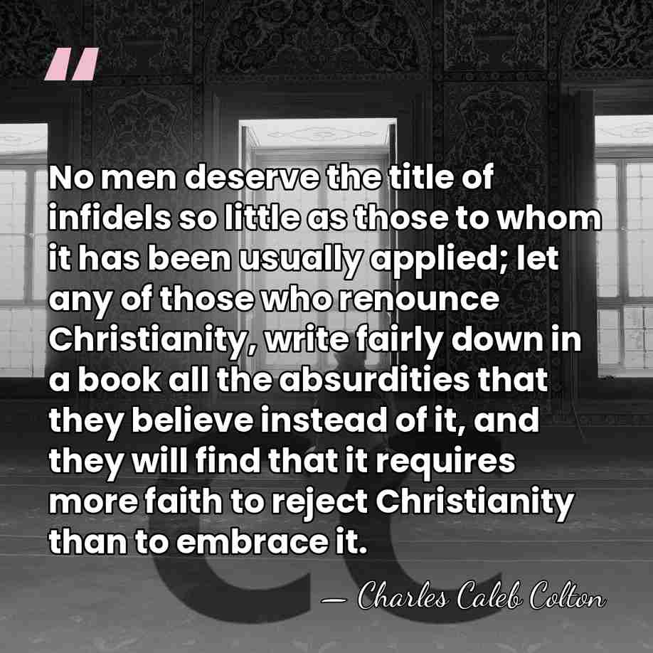 No men deserve the title of infidels so little as those to&hellip; - Charles Caleb Colton