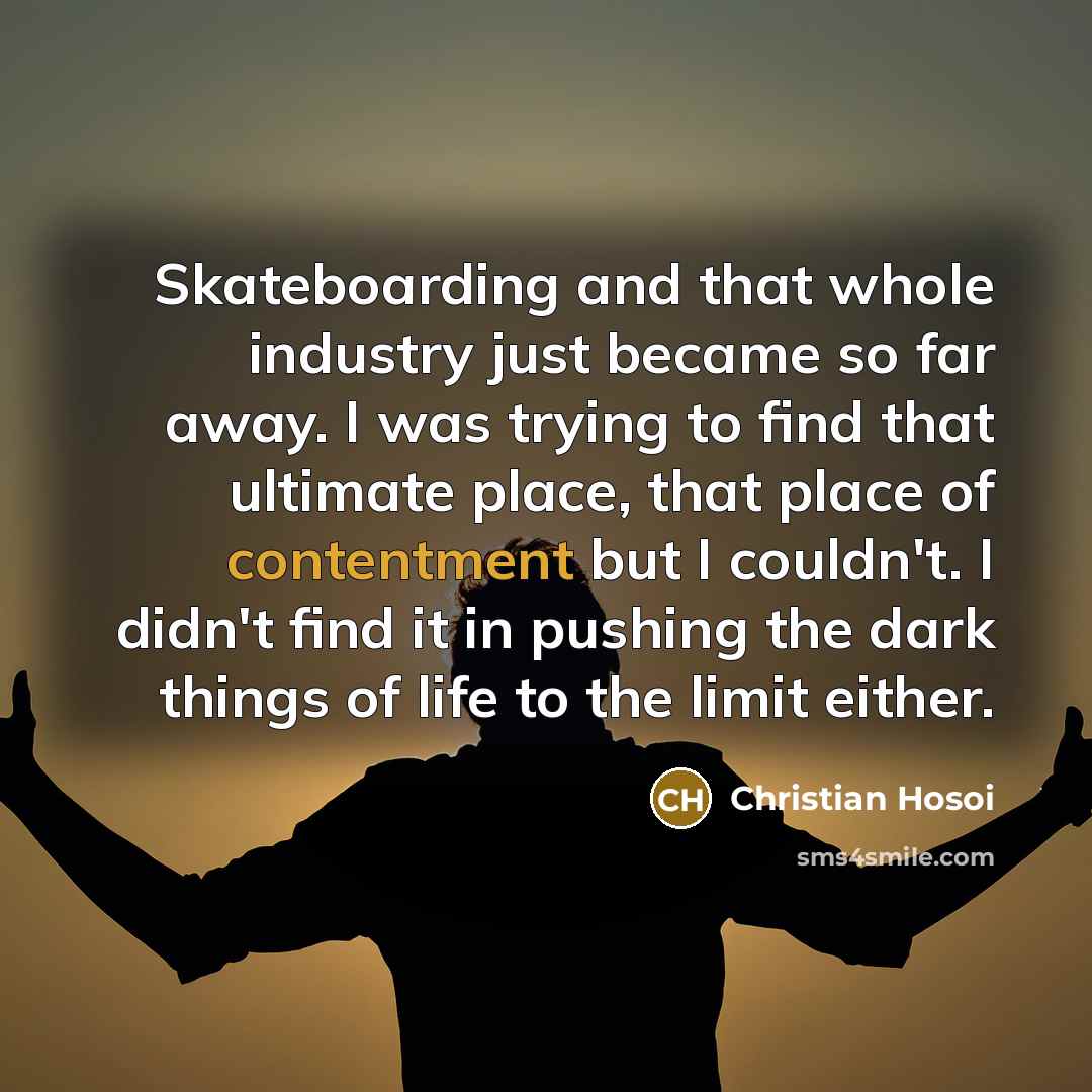 “Skateboarding and that whole industry just became so far away.…” quote by Christian Hosoi