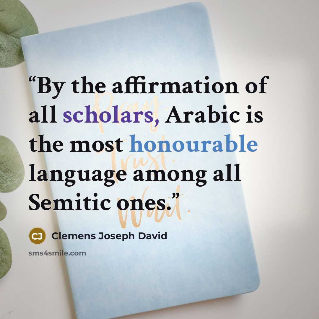 “By the affirmation of all scholars, Arabic is the most honourable language among all Semitic ones.” quote by Clemens Joseph David