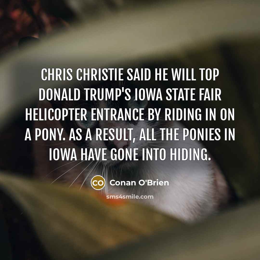 “Chris Christie said he will top Donald Trump's Iowa State…” quote by Conan O'Brien