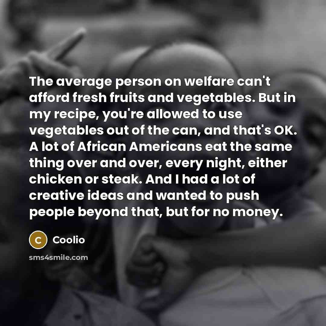 “The average person on welfare can't afford fresh fruits and…” quote by Coolio