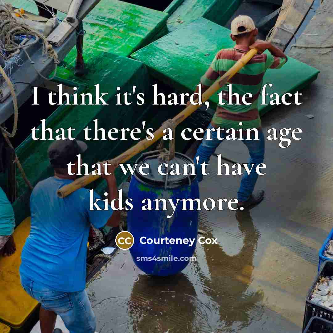 “I think it's hard, the fact that there's a certain…” quote by Courteney Cox