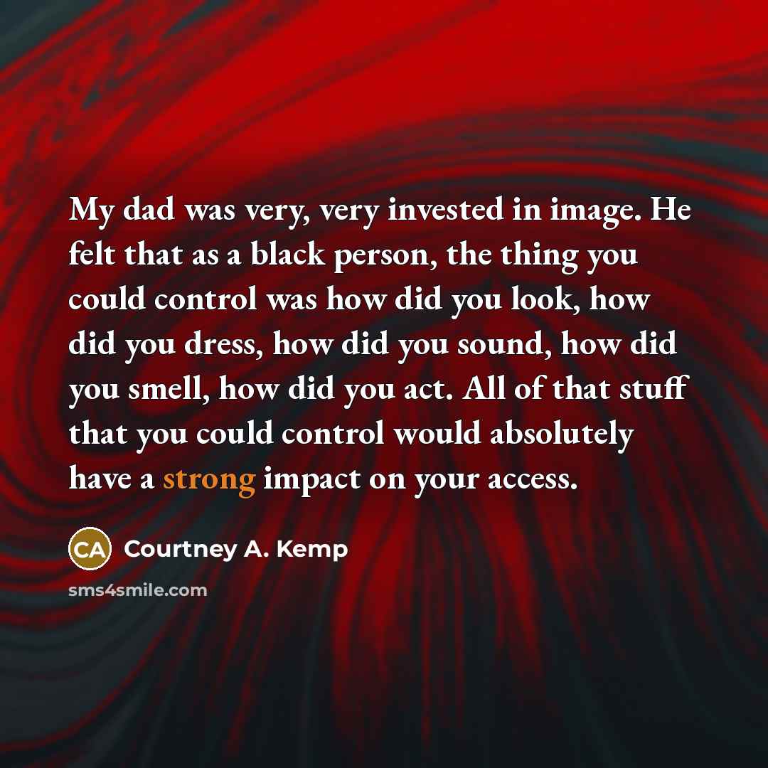 “My dad was very, very invested in image. He felt…” quote by Courtney A. Kemp