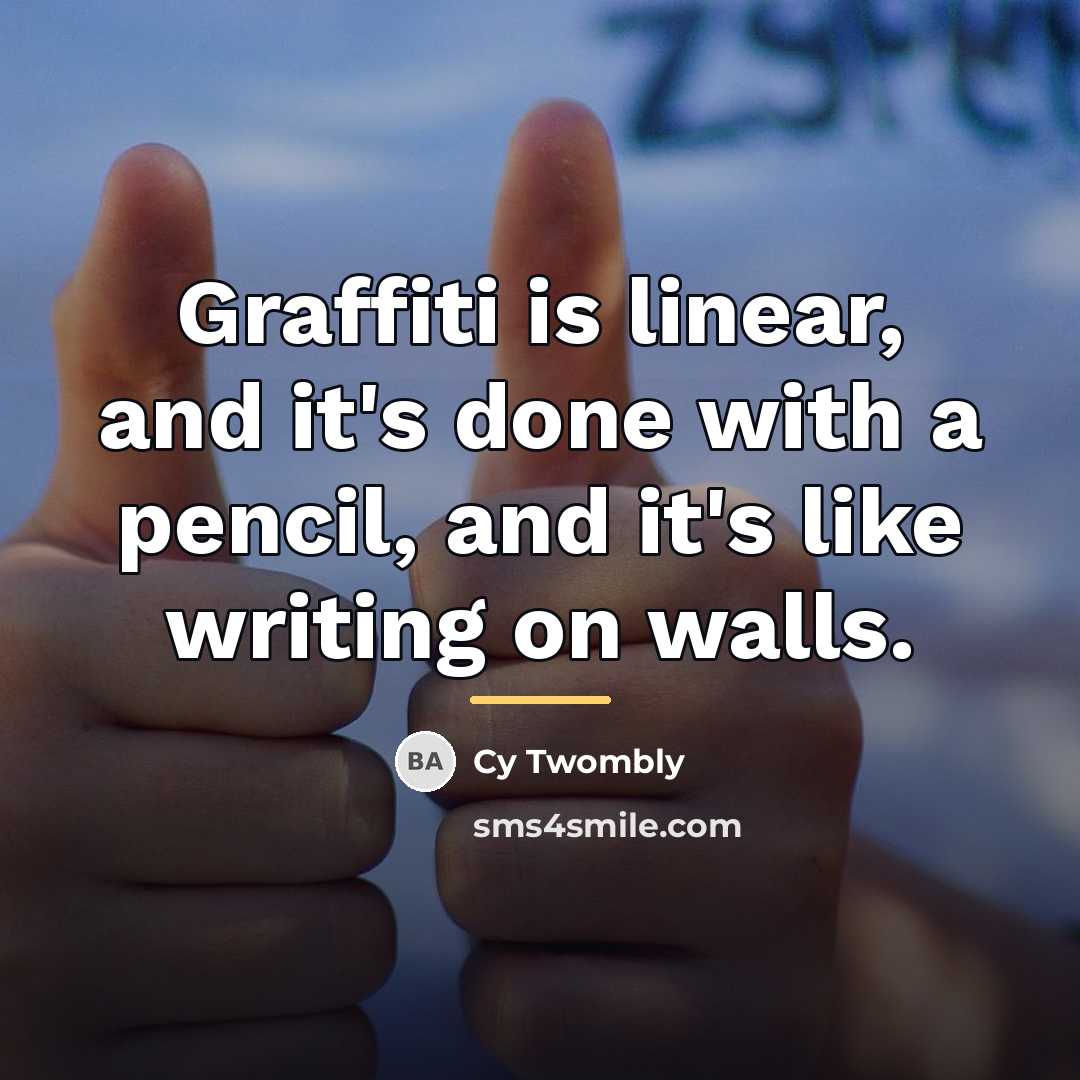 “Graffiti is linear, and it's done with a pencil, and…” quote by Cy Twombly