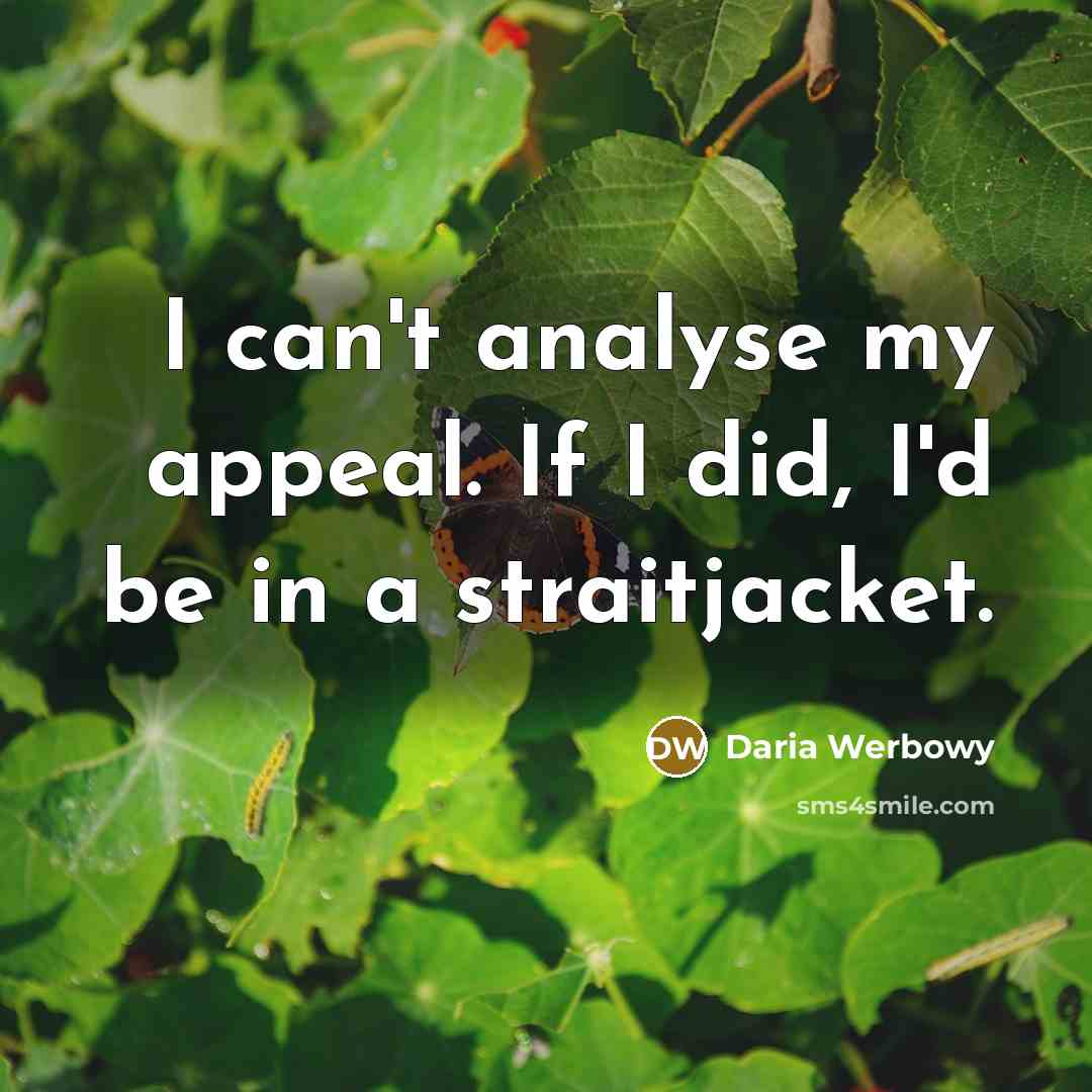 “I can't analyse my appeal. If I did, I'd be…” quote by Daria Werbowy