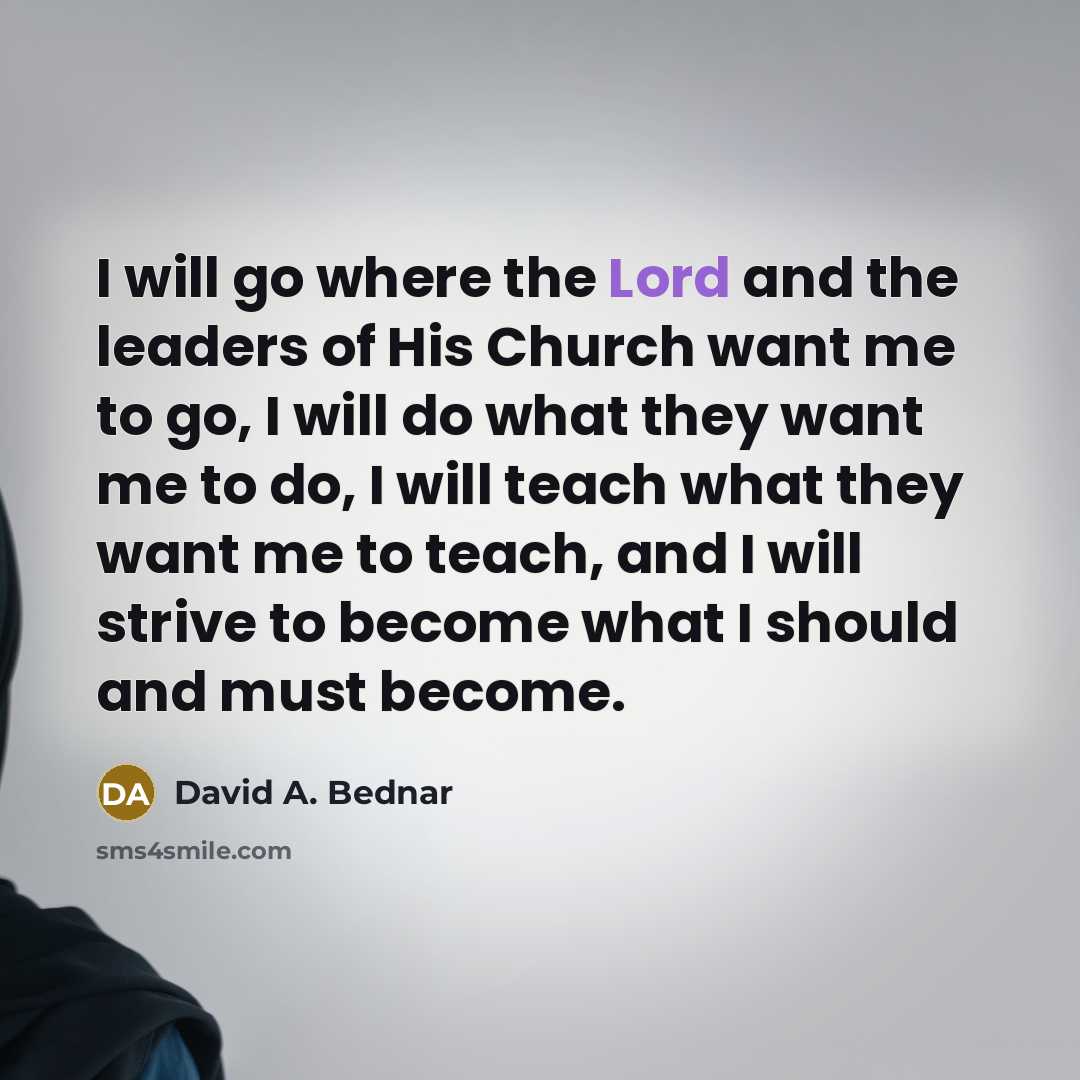 “I will go where the Lord and the leaders of…” quote by David A. Bednar