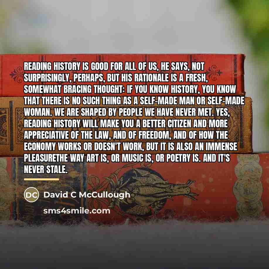 “Reading history is good for all of us, he says,…” quote by Anonymous
