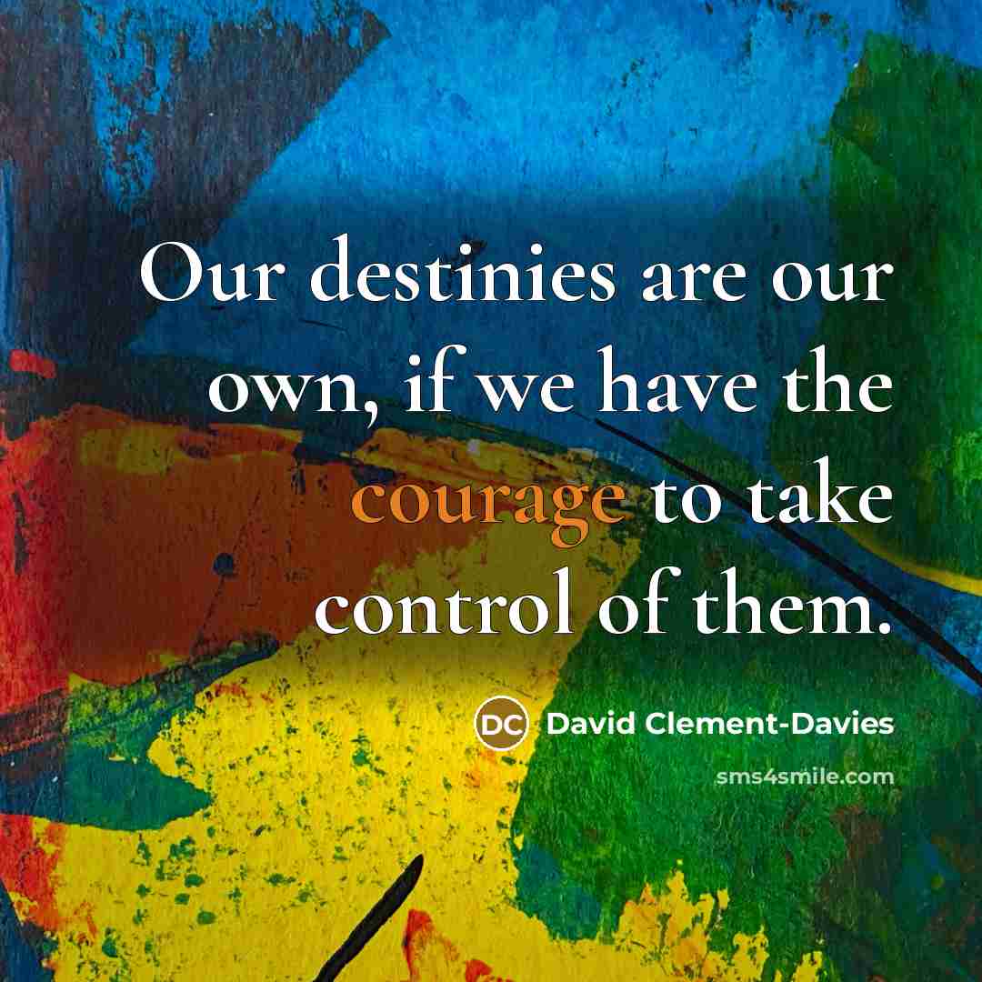 “Our destinies are our own, if we have the courage…” quote by David Clement-Davies