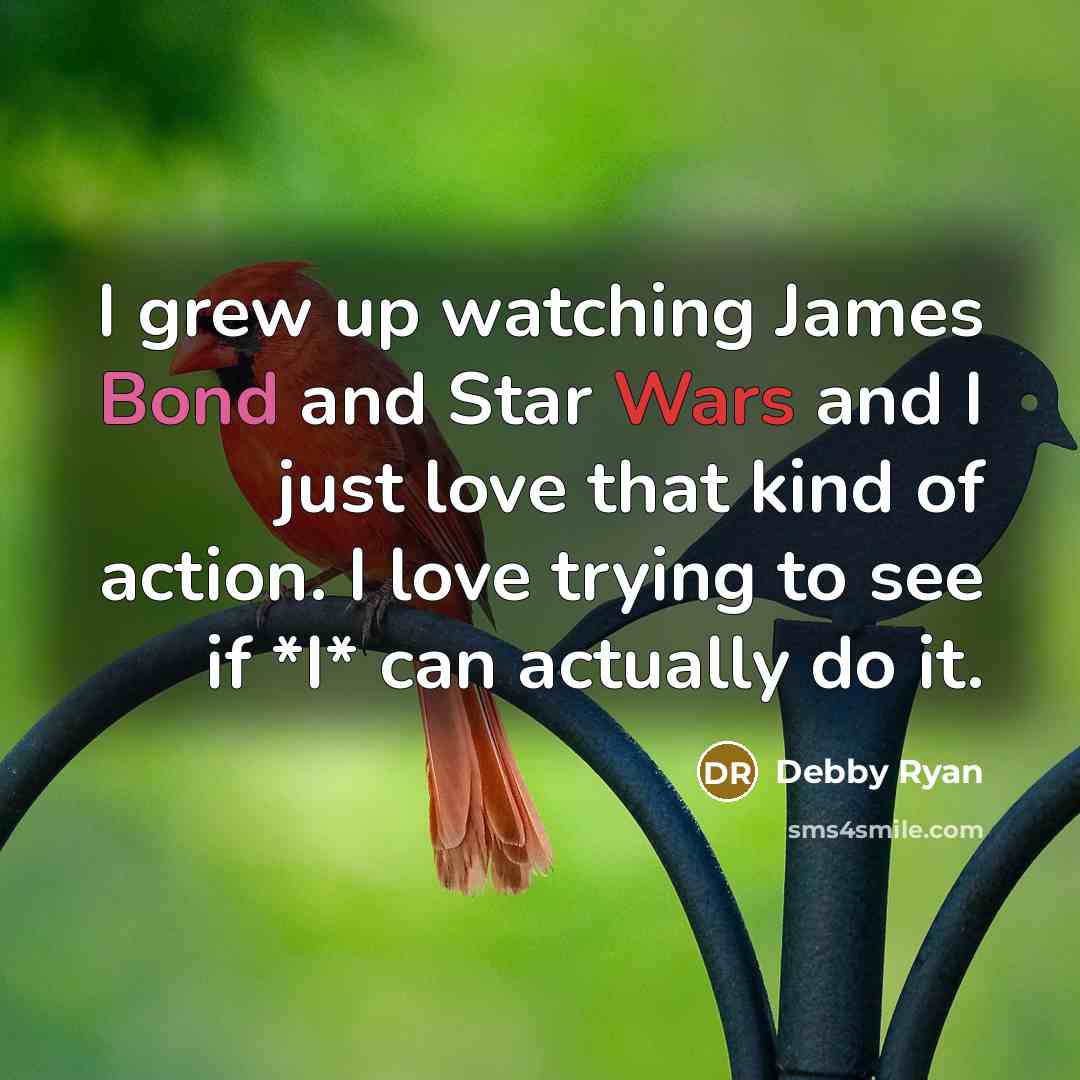 “I grew up watching James Bond and Star Wars and…” quote by Debby Ryan