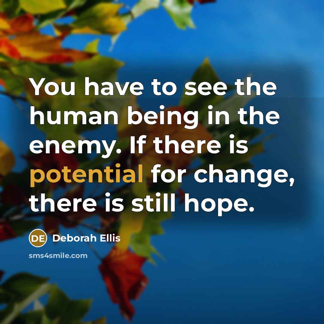 “You have to see the human being in the enemy.…” quote by Deborah Ellis